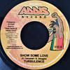 7inch Record TURBULENCE - Show Some Love NONE Addis Records 2005 Jamaica Reggae, Ska & Dub Used