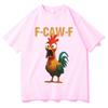 Novelty F Caw F Chicken  T Shirts Meme Tee Women Unisex Cotton Summer Harajuku Oversized Funny Short Sleeve Gifts Loose Casual Tops