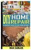 Книга DIY Home Repair : A Complete Guide To Easy Home Repairs