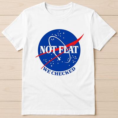 World Is Not Flat We Checked Best Seller Art Movie Music Gift Tee T Shirt 8023