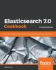 Книга Elasticsearch 7.0 Cookbook : Over 100 Recipes for Fast, Scalable, and Reliable Search for Your Enterprise, 4th Edition