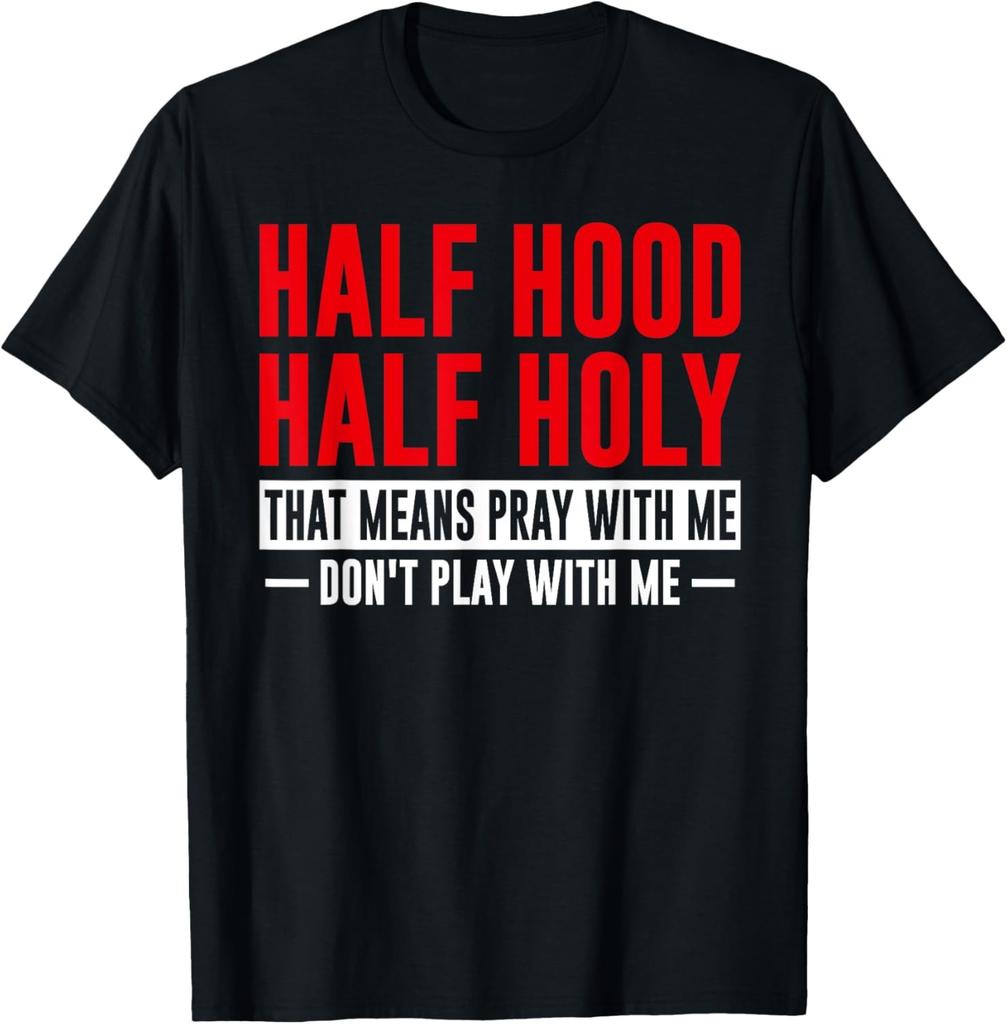 Half Hood Half Holy Pray Don't Play Funny Sarcastic Saying T-Shirt