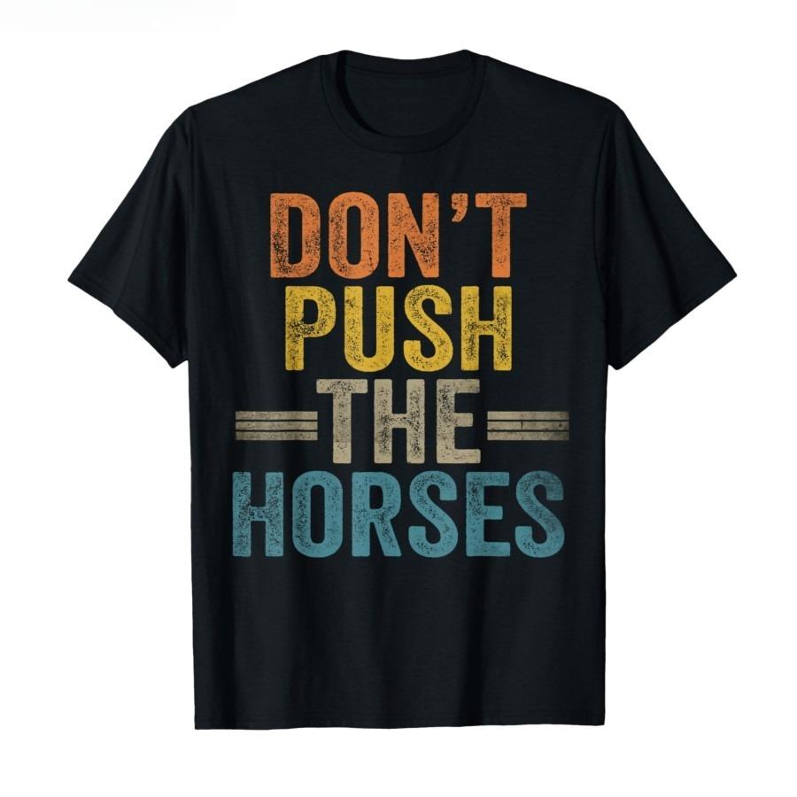 Dont Push The Horses TShirt Men Women Summer Distressed Slogan Graphic Tee Streetwear Short Sleeve Casual Oversized Top