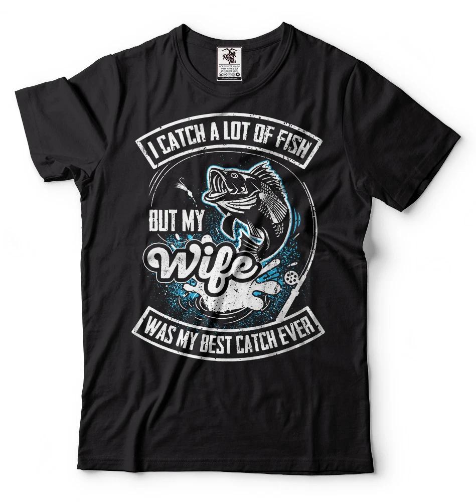 Fishing T-T-shirt Funny T-T-shirt Fish T-T-shirt Wife Was My Best Catch T-T-shirt Gift
