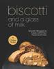 Книга Biscotti and a Glass of Milk : Biscotti Recipes To Enjoy with Your Favorite Drinks