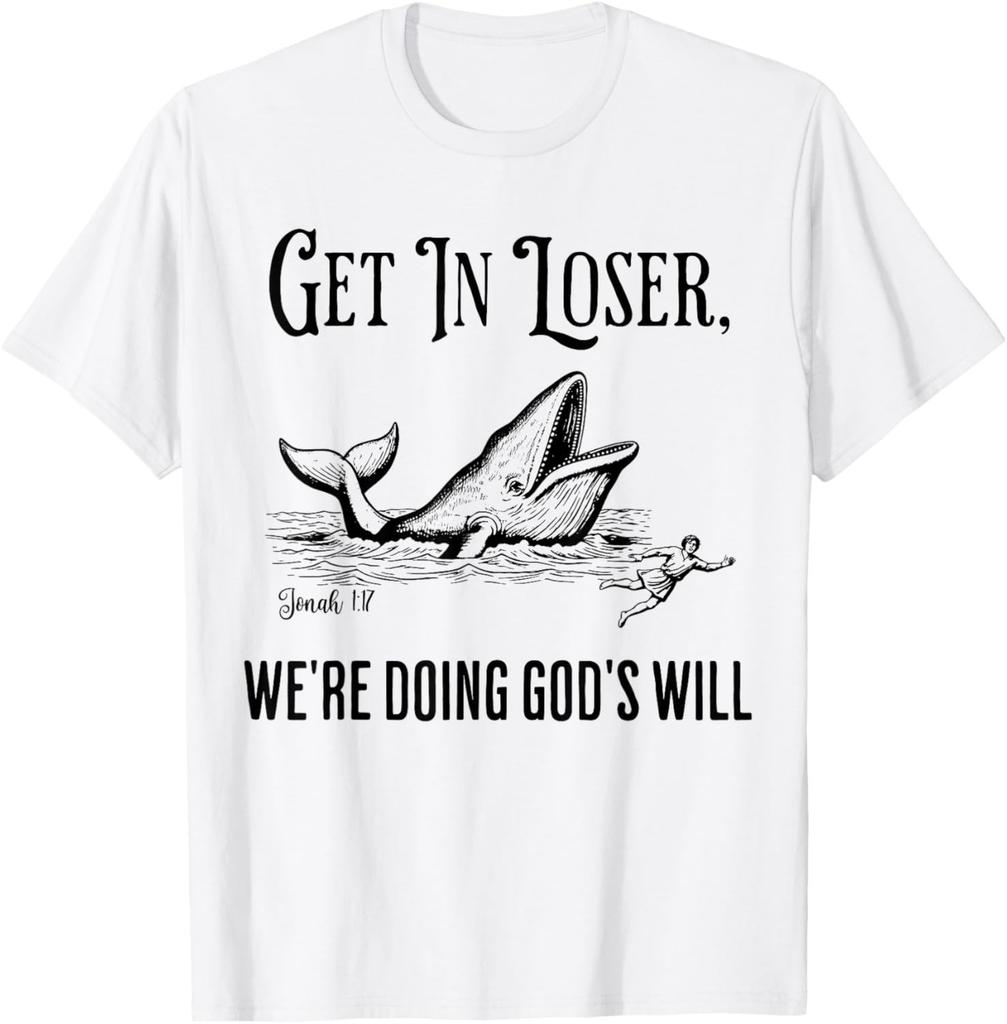 Get in Loser We're Doing God's Will Funny Christian Bible T-Shirt Unisex S-3XL