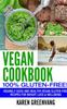 The Vegan Cookbook - 100% Gluten Free : Insanely Good, Vegan Gluten Free Recipes for Weight Loss & Wellbeing : 1 Book