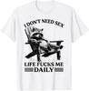 Funny I Don't Need Sex Life Fuc Ks Me Daily Relax Raccoon T-Shirt Unisex T-Shirt