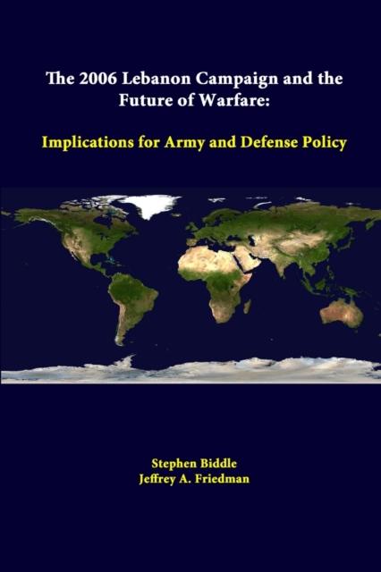 The The 2006 Lebanon Campaign and the Future of Warfare: Implications for Army and Defense Policy Book