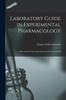 Книга Laboratory Guide In Experimental Pharmacology : Directions for the Course Given In the University Of