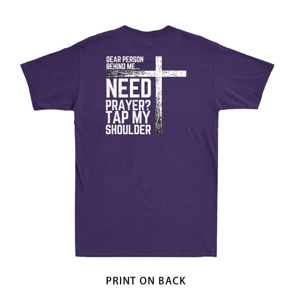 To The Person Behind Me Need Prayer Tap My Shoulder Print On Back Unisexs TShirt