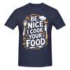1 Piece Culinary Cook Kitchen Chef Funny 100 Cotton Tshirt Be Nice To Me Or Ill Burn Your Food Tops Tees For Unisex