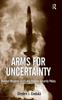 The Arms for Uncertainty : Nuclear Weapons In US and Russian Security Policy Book