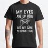 Plus Size S-3XL Funny Gamer Humor My Eyes Are Up Here Slogan Printed T-shirt Men's Tops Fashion Clothes Tees