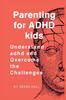 Книга Parenting for ADHD Kids : Understand Adhd and Overcome the Challenges