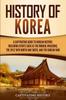 Книга History Of Korea A Captivating Guide To Korean History Including Events Such As by Captivating History - Paperback