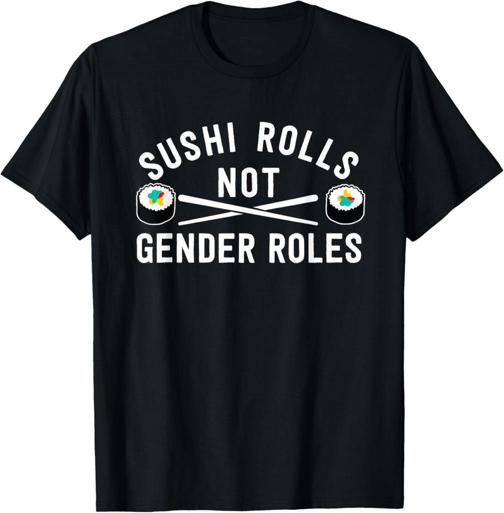 Sushi Rolls Not Gender Roles - Feminism Saying T-Shirt