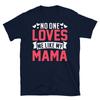 No One Loves Me Like My Mama Short-Sleeve Unisex T-Shirt