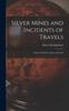 Книга Silver Mines and Incidents of Travels : Letters and Notes On Sea and Land