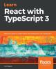 Книга Learn React with TypeScript 3 : Beginner's Guide To Modern React Web Development with TypeScript 3