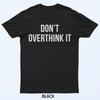 Don't Overthink It T-Shirt