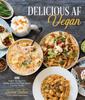 Книга Delicious AF Vegan : 100 Simple Recipes for Wildly Flavorful Plant-Based Comfort Foods