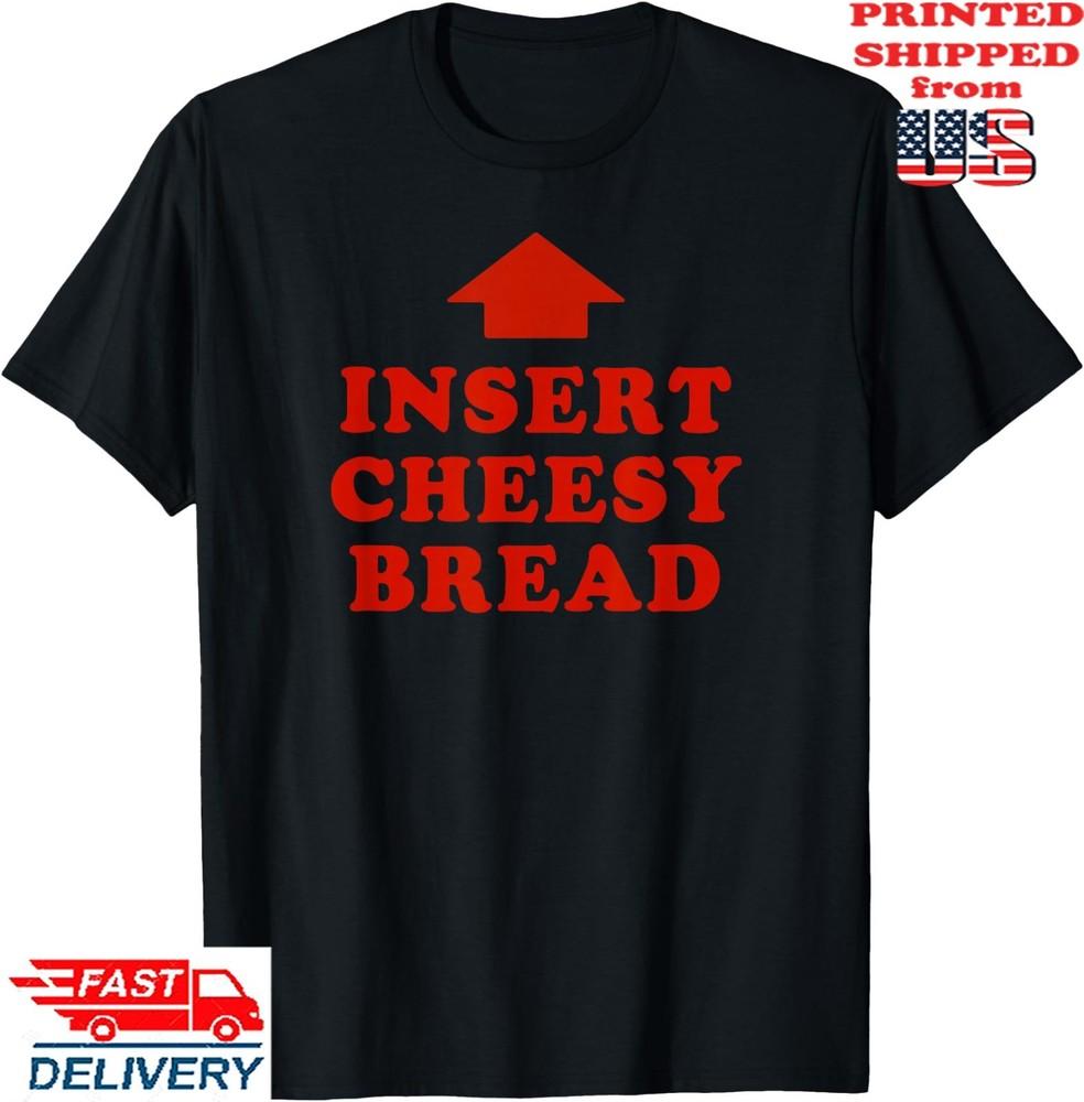 Insert Cheesy Bread Viral T-Shirt, Unisex Tee Unisex T-Shirt