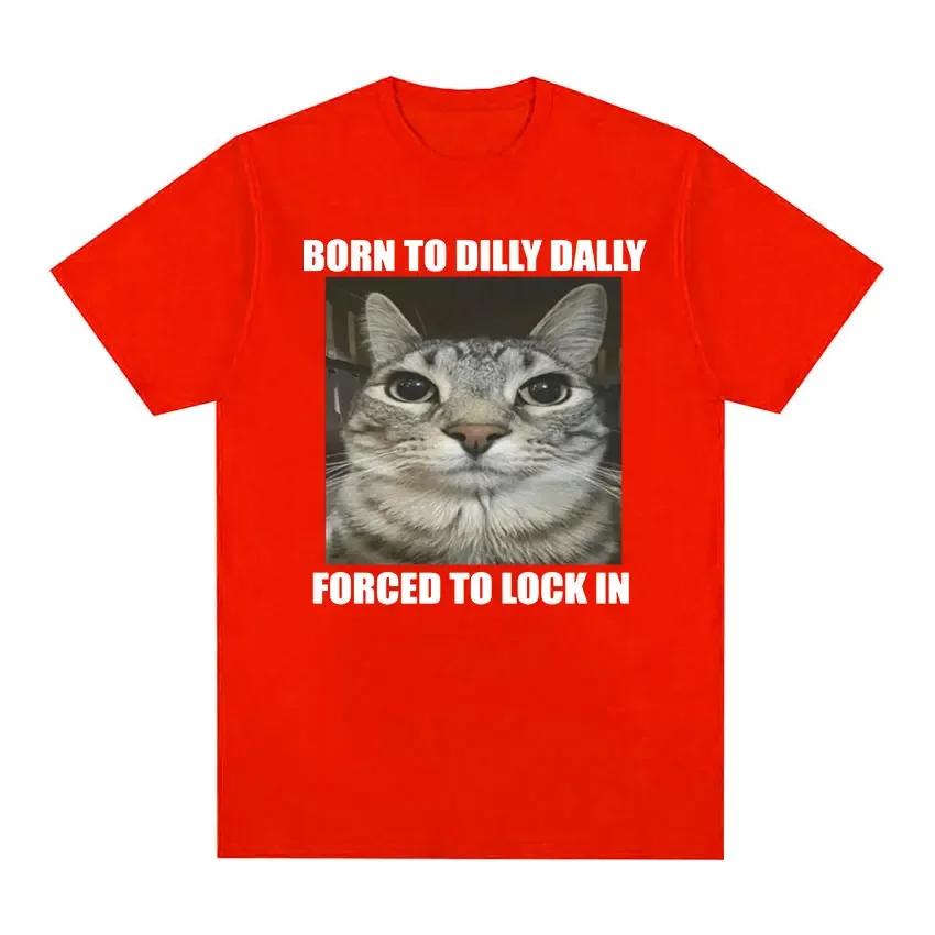 Born To Dilly Dally Forced To Lock in Cat Funny Graphic T Shirt Unisex Women Casual Fashion   Tshirts Summer Tops