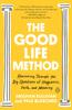 Книга The Good Life Method : Reasoning Through the Big Questions of Happiness, Faith, and Meaning