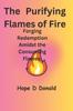 Книга The Purifying Flames of Fire : Forging Redemption Amidst the Consuming Flames: