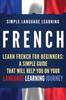 Книга French : Learn French for Beginners: A Simple Guide That Will Help You On Your Language Learning Journey