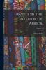 Книга Travels In the Interior of Africa; Volume 1