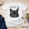 French Bulldog Shirt Love Is Cute Frenchie Dog Mom Gifts Tee Unisex T-shirt