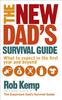 The The New Dad's Survival Guide : What To Expect In the First Year and Beyond Book