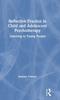 Книга Reflective Practice In Child and Adolescent Psychotherapy : Listening To Young People
