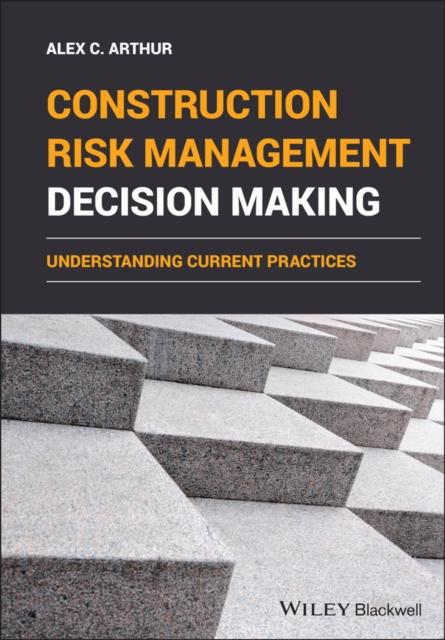 The Construction Risk Management Decision Making : Understanding Current Practices Book