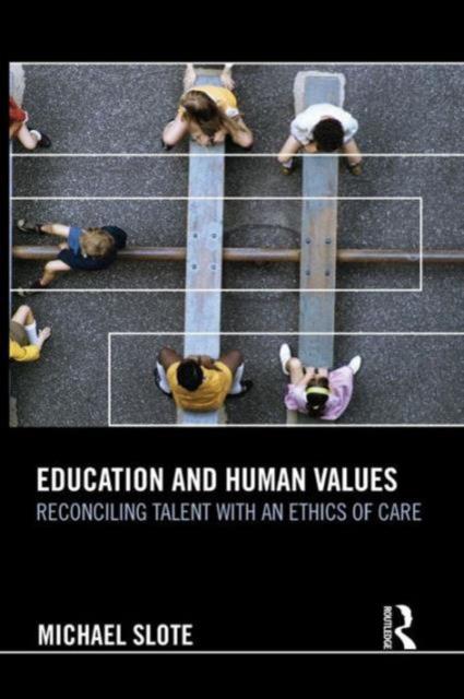 Книга Education and Human Values : Reconciling Talent with an Ethics of Care