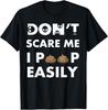 Don 't Scare Me I Poop Easily Gift Unisex T-Shirt