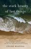 Книга The Stark Beauty of Last Things : A Novel