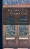 Книга Historia De La Guerra Civil : Y De Los Partidos Liberal Y Carlista; Volume 1