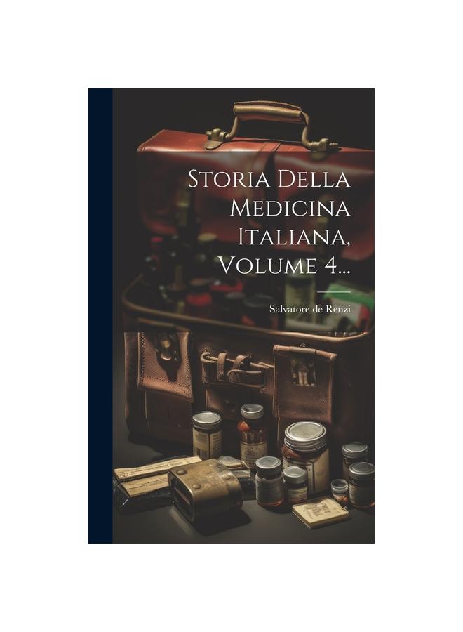 The Storia Della Medicina Italiana, Volume 4... Book