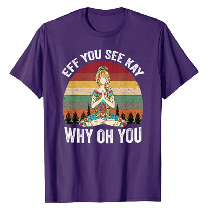 Vintage EFF You See Kay Why Oh You Yoga TShirt Women Graphic T Shirts Y2k Fashion Vintage Graphic Apparel Novelty Personality