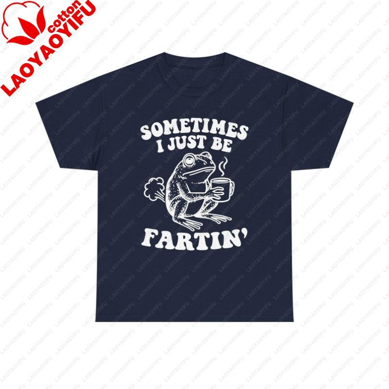 Sometimes Just Be Fartin Sometimes Just Be Fartin Frog TShirt Funny Frog Graphic Tee Graphic T Shirts Oversized T Shirt Tops