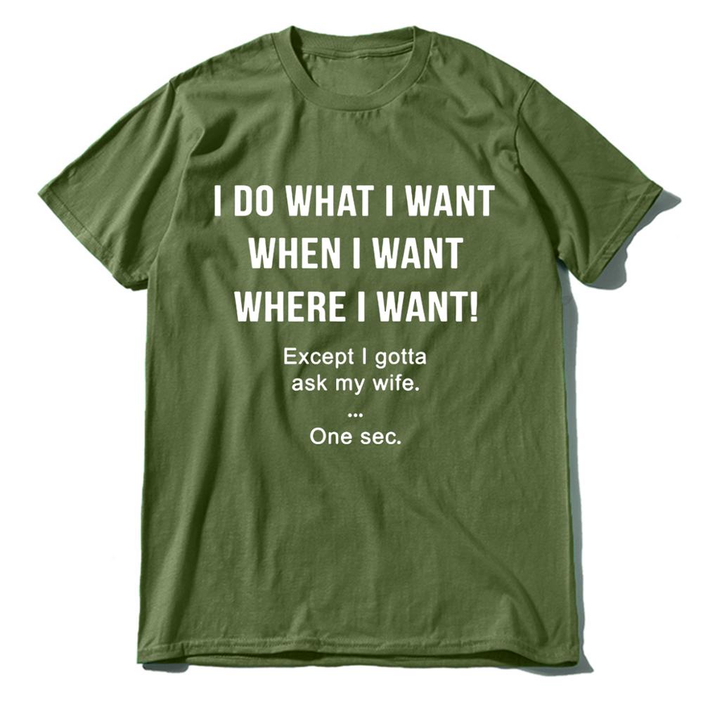 I Do What I Want When I Want Except I Gotta Ask my Wife tshirt funny husband Unisexs Neck short sleeves Cotton Tshirt Gift top tee