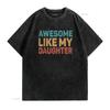 Awesome Like My Daughter T Shirt vintage Washed homme Soft Unisex Slightly graphic Casual Stylish Comfortable Versatile