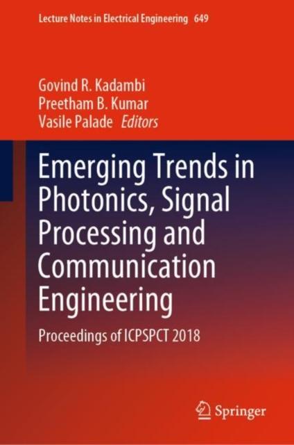 The Emerging Trends In Photonics, Signal Processing and Communication Engineering : Proceedings of ICPSPCT 2018 : 649 Book