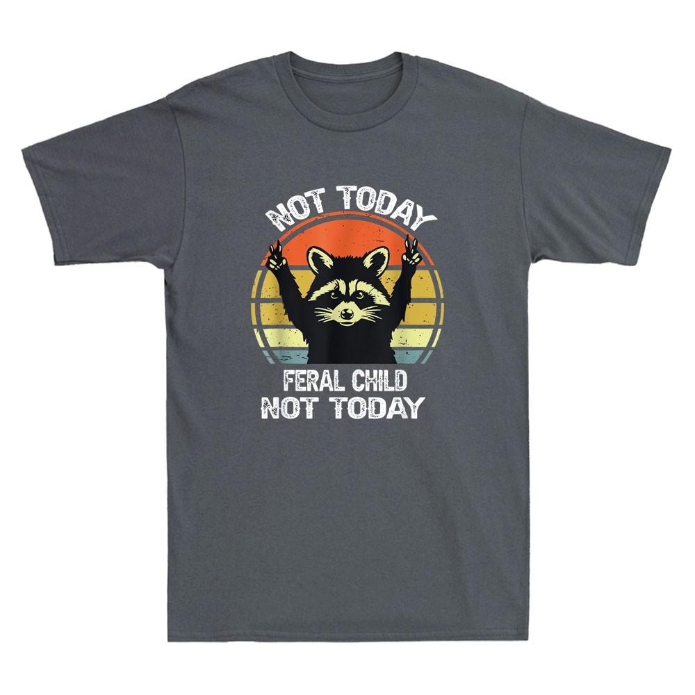 Not Today Feral Child Not Today Funny Raccoon Graphic Quote Retro Unisexs TShirt