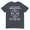 Long Range Shooting Its Like Golf But For Unisex Guns Owner TShirt