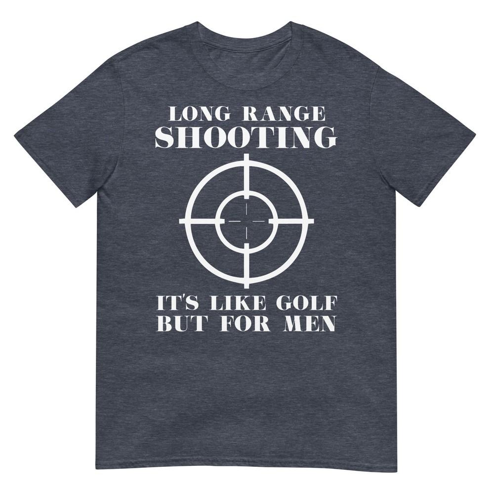 Long Range Shooting Its Like Golf But For Unisex Guns Owner TShirt