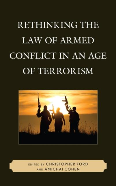 The Rethinking the Law of Armed Conflict In an Age of Terrorism Book